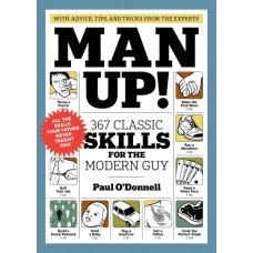 Man Up!  367 Classic Skills for the Modern Guy