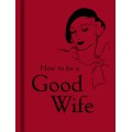 How To Be A Good Wife