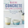 Making Concrete Pots, Bowls, and Platters