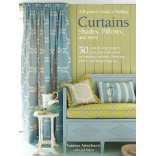 A Beginner's Guide to Making Curtains, Shades, Pillows, and More