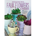 Arranging Faux Flowers and Foliage